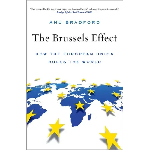 The Brussels Effect: How the European Union Rules the World