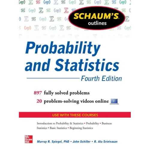 Schaum's Outline of Probability and Statistics, 4th Edition: 897 Solved Problems + 20 Videos