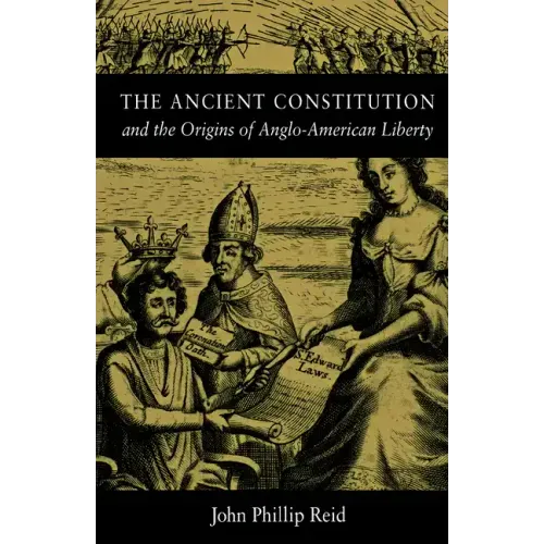 The Ancient Constitution: And the Origins of Anglo-American Liberty