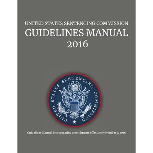 United States Sentencing Commission, Guidelines Manual, 2016