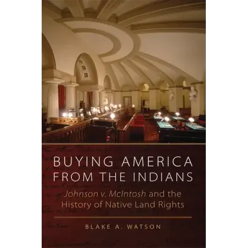 Buying America from the Indians: Johnson v. McIntosh and the History of Native Land Rights