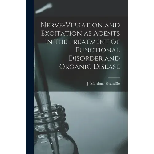 Nerve-vibration and Excitation as Agents in the Treatment of Functional Disorder and Organic Disease