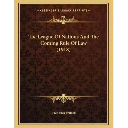 The League Of Nations And The Coming Rule Of Law (1918)
