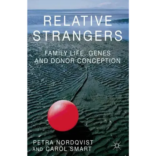 Relative Strangers: Family Life, Genes and Donor Conception