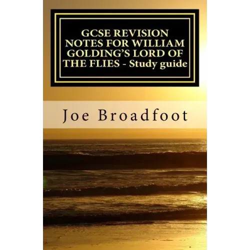 GCSE REVISION NOTES FOR WILLIAM GOLDING'S LORD OF THE FLIES - Study guide: All chapters, page-by-page analysis