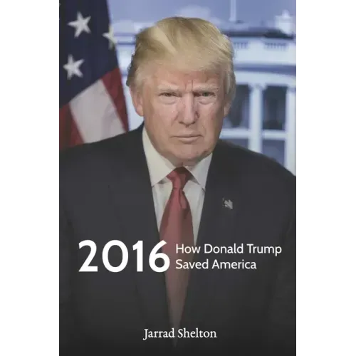 2016: How Donald Trump Saved America