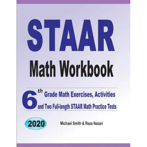 STAAR Math Workbook: 6th Grade Math Exercises, Activities, and Two Full-Length STAAR Math Practice Tests