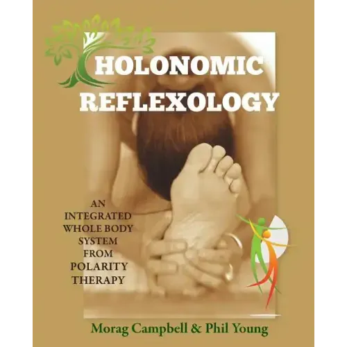 Holonomic Reflexology: An integrated whole body system from Polarity Therapy