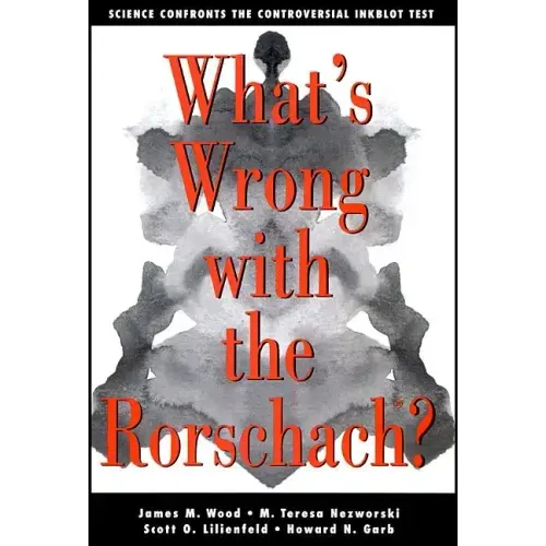 What's Wrong with the Rorschach: Science Confronts the Controversial Inkblot Test