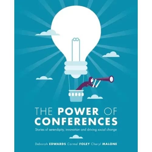 The Power of Conferences: Stories of serendipity, innovation and driving social change