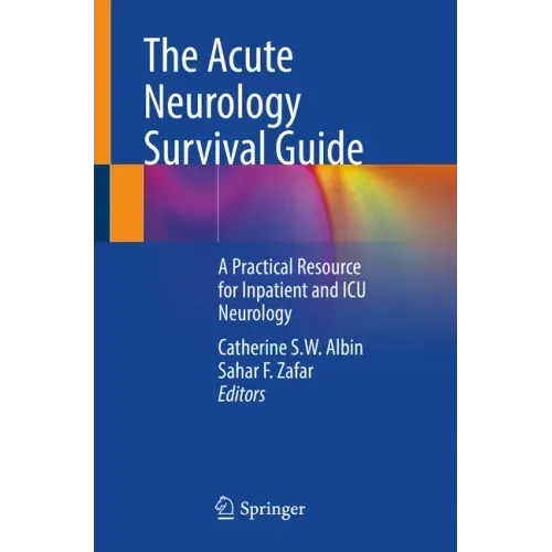The Acute Neurology Survival Guide: A Practical Resource for Inpatient and ICU Neurology