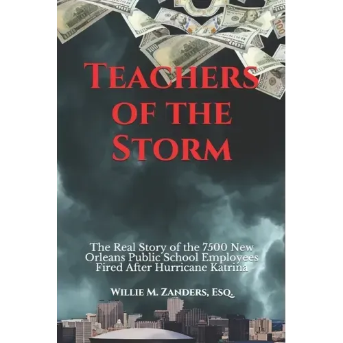 Teachers of the Storm: The Real Story of the 7500 New Orleans Public School Employees Fired After Hurricane Katrina