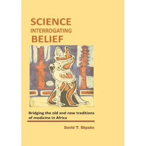 Science Interrogating Belief. Bridging the Old and New Traditions of Medicine in Africa