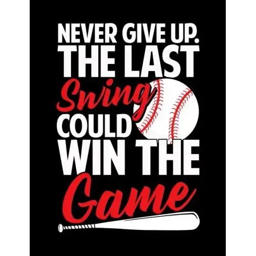 Never Give Up The Last Swing Could Win The Game: College Ruled Composition Notebook For Baseball Sports Fans
