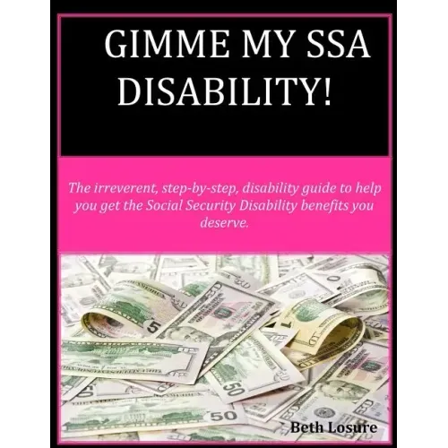 Gimme my SSA Disability!: The step-by-step disability guide to help you get the Social Security Disability benefits you deserve.