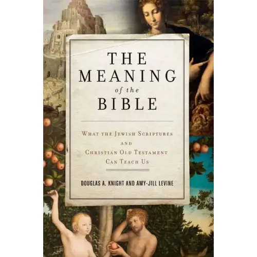 The Meaning of the Bible: What the Jewish Scriptures and Christian Old Testament Can Teach Us