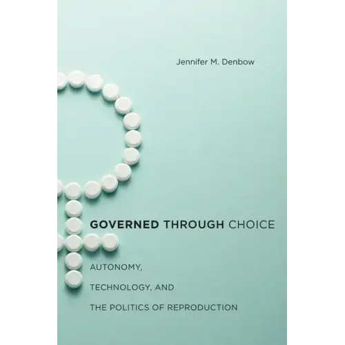 Governed Through Choice: Autonomy, Technology, and the Politics of Reproduction