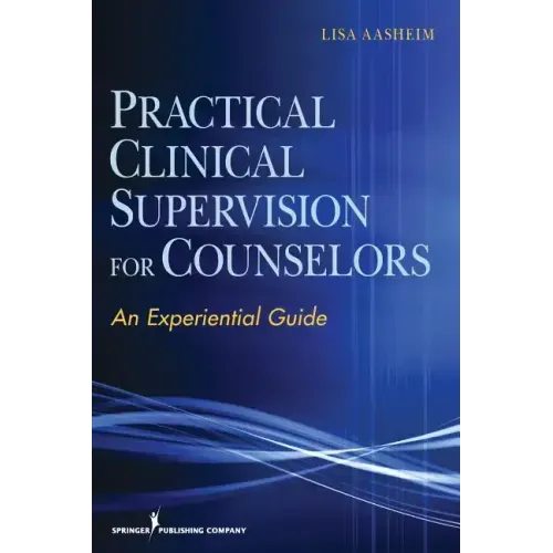Practical Clinical Supervision for Counselors: An Experiential Guide
