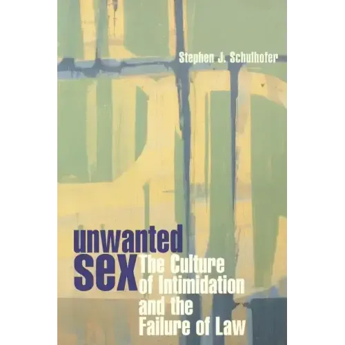 Unwanted Sex: The Culture of Intimidation and the Failure of Law