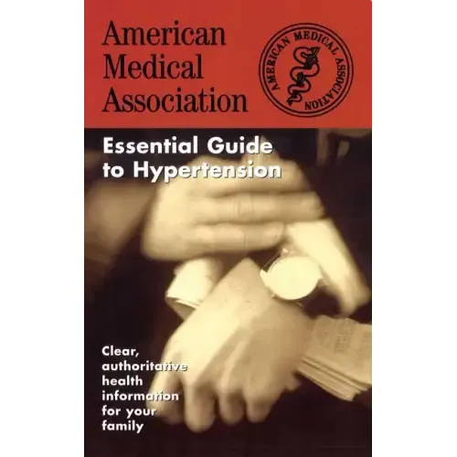 The American Medical Association Essential Guide to Hypertension