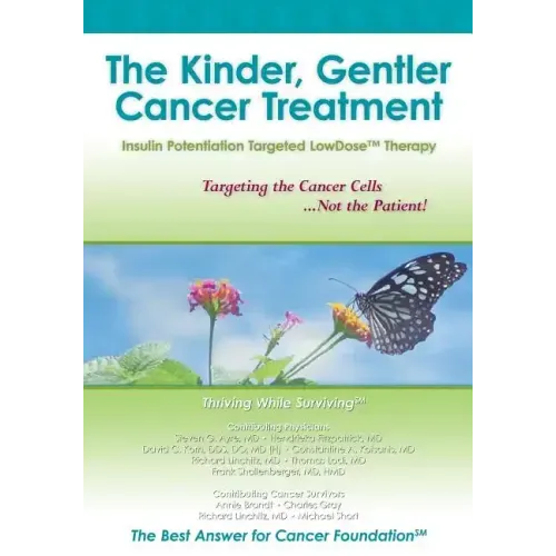 The Kinder, Gentler Cancer Treatment: Insulin Potentiation Targeted LowDose(TM) Therapy