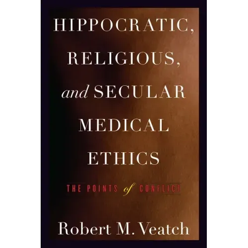 Hippocratic, Religious, and Secular Medical Ethics: The Points of Conflict