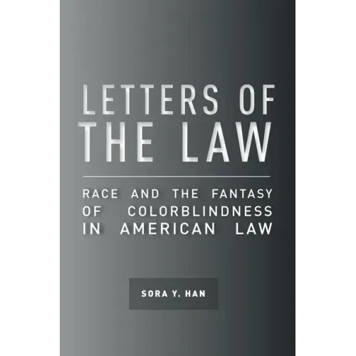 Letters of the Law: Race and the Fantasy of Colorblindness in American Law - Paperback