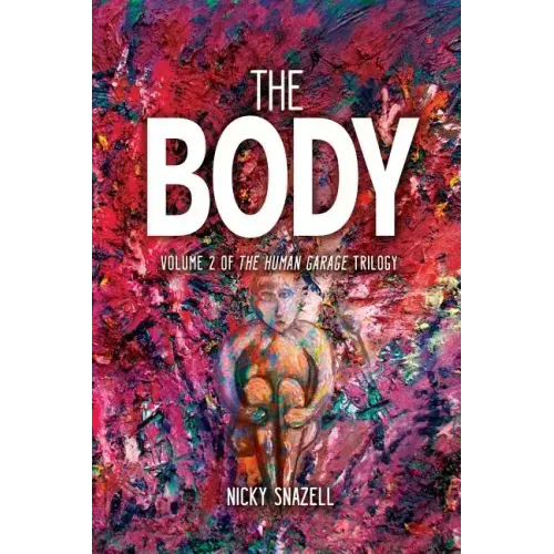 The Body: Volume 2 of The Human Garage Trilogy