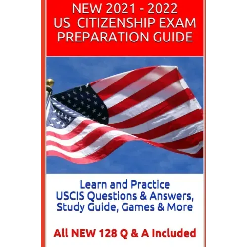 Learn and Practice USCIS Questions & Answers, Study Guide, Games & More: All NEW 128 Q & A Included