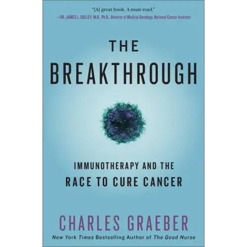 The Breakthrough: Immunotherapy and the Race to Cure Cancer