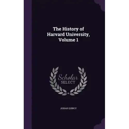 The History of Harvard University, Volume 1
