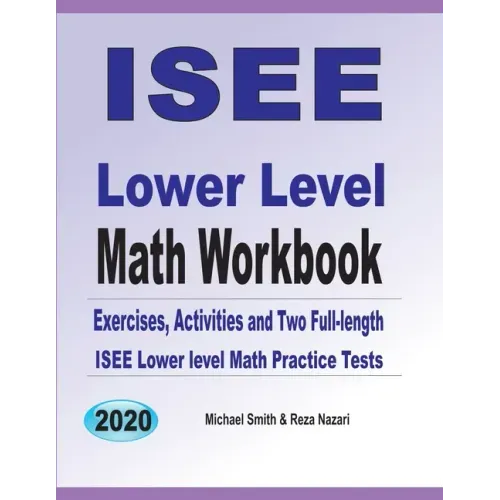 ISEE Lower Level Math Workbook: Math Exercises, Activities, and Two Full-Length ISEE Lower Level Math Practice Tests - Paperback