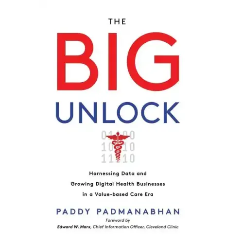 The Big Unlock: Harnessing Data and Growing Digital Health Businesses in a Value-Based Care Era