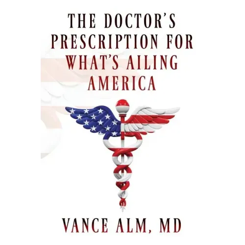 The Doctor's Prescription for What's Ailing America