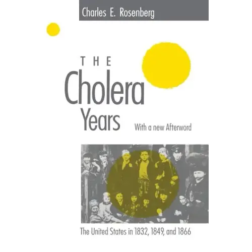 The Cholera Years: The United States in 1832, 1849, and 1866