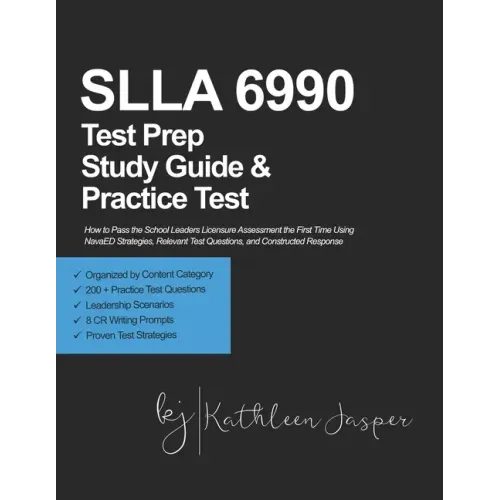 SLLA 6990 Test Prep Study Guide and Practice Test: How to Pass the School Leaders Licensure Assessment the First Time Using NavaED Strategies, Relevan