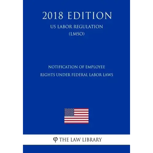 Notification of Employee Rights Under Federal Labor Laws (US Labor Regulation) (LMSO) (2018 Edition)