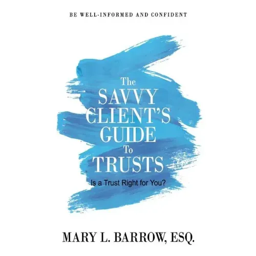 The Savvy Client's Guide to Trusts: Is a Trust Right for You?
