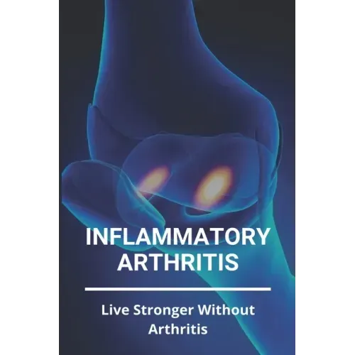 Inflammatory Arthritis: Live Stronger Without Arthritis: Rheumatoid Arthritis Ppt
