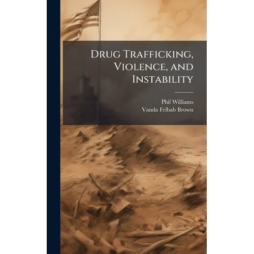 Drug Trafficking, Violence, and Instability