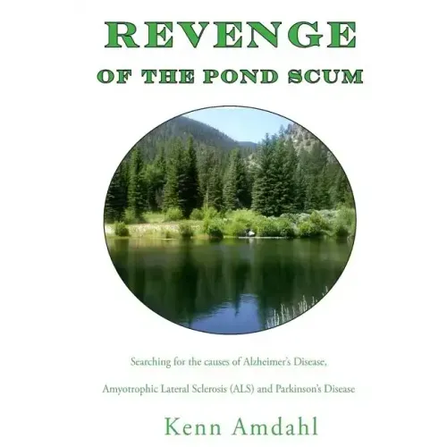 Revenge of the Pond Scum: Searching for the Causes of Alzheimer's Disease, Amyotrophic Lateral Sclerosis (ALS), and Parkinson's Disease