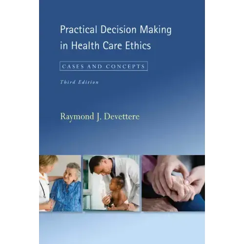 Practical Decision Making in Health Care Ethics: Cases and Concepts, Third Edition