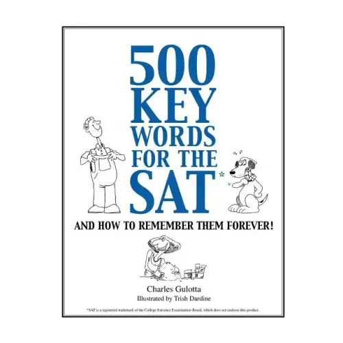 500 Key Words for the SAT: And How To Remember Them Forever!