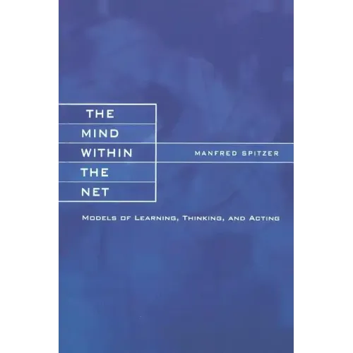 The Mind within the Net: Models of Learning, Thinking, and Acting