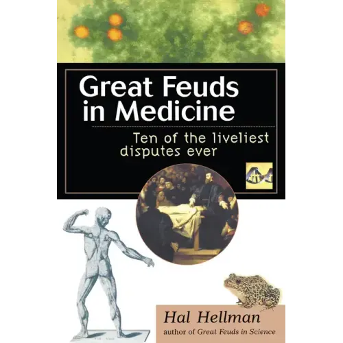 Great Feuds in Medicine: Ten of the Liveliest Disputes Ever