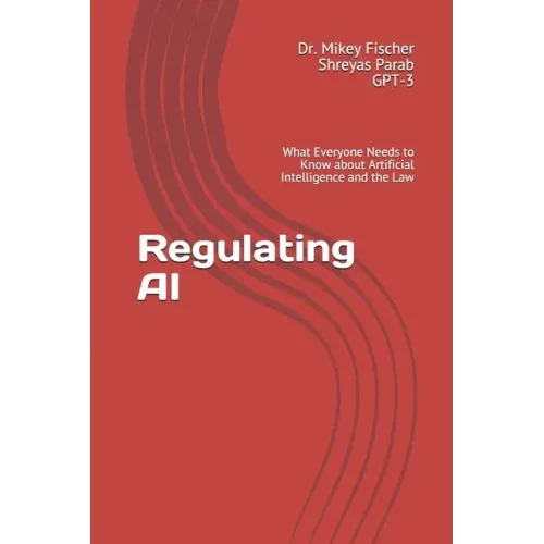 Regulating AI: What Everyone Needs to Know about Artificial Intelligence and the Law