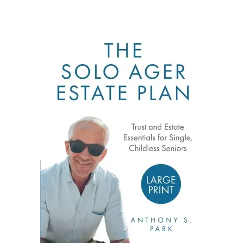 The Solo Ager Estate Plan: Trust and Estate Essentials for Single, Childless Seniors