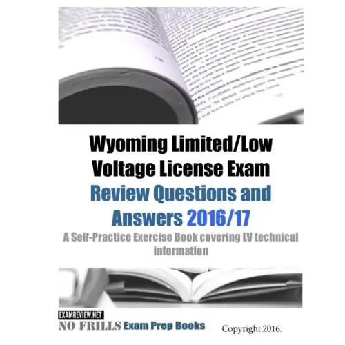 Wyoming Limited/Low Voltage License Exam Review Questions and Answers 2016/17 Edition: A Self-Practice Exercise Book covering LV technical information