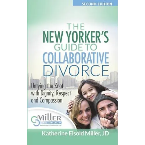 The New Yorker's Guide to Collaborative Divorce: Untying the Knot with Dignity, Respect and Compassion