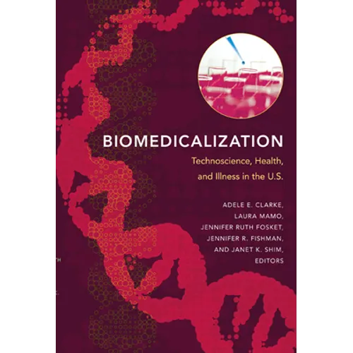 Biomedicalization: Technoscience, Health, and Illness in the U.S.